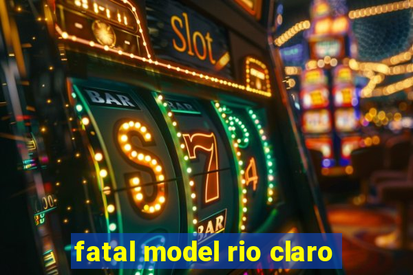 fatal model rio claro-sp